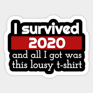 I Survived 2020 And All I Got Was This Lousy T-shirt Sticker